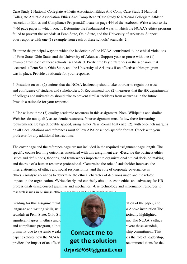 Read “Case Study 6: National Collegiate Athletic Association Ethics and Compliance Program,” locate on page 444 of the textbook. Write a four to six (4-6) page 