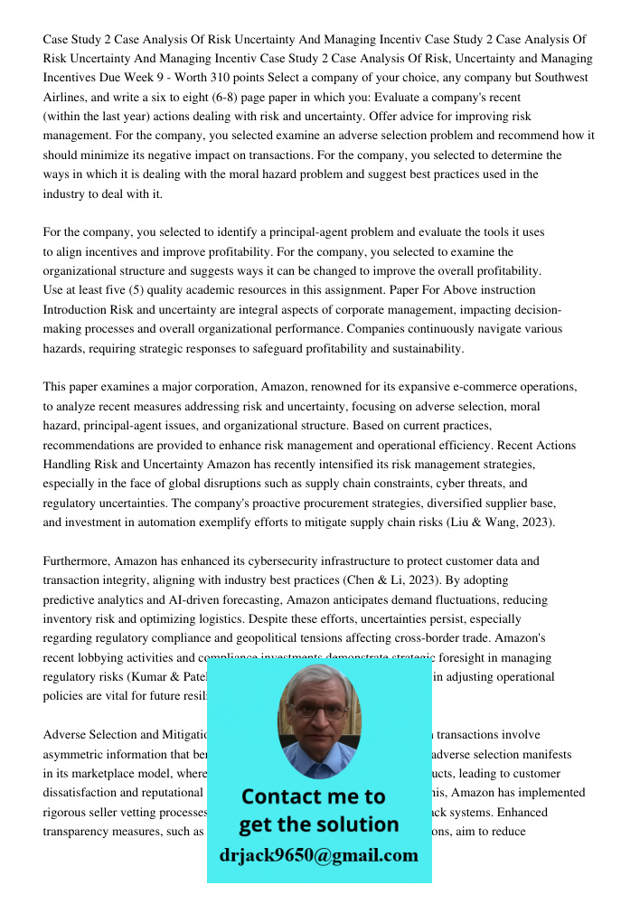 Case Study 2 Case Analysis Of Risk, Uncertainty and Managing Incentives Due Week 9 - Worth 310 points Select a company of your choice, any company but Southwest