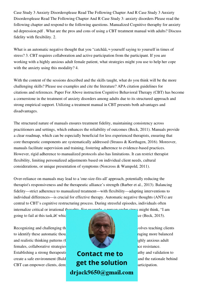Case Study 3: anxiety disorders Please read the following chapter and respond to the following questions. Manualized Cognitive theraphy for anxiety nd depressio