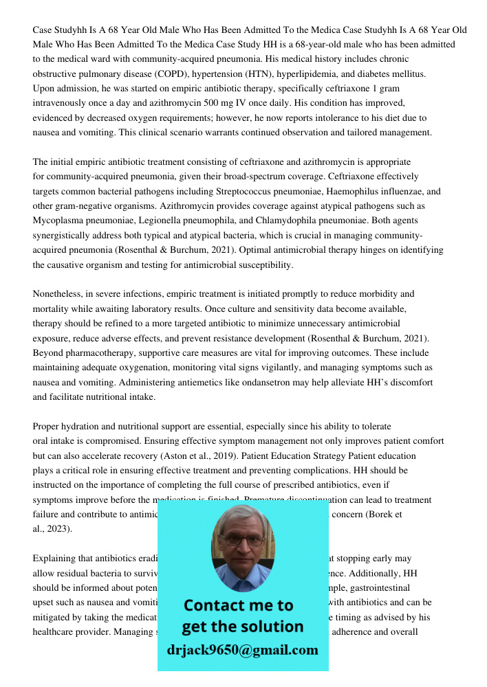 Case Study HH is a 68-year-old male who has been admitted to the medical ward with community-acquired pneumonia. His medical history includes chronic obstructiv