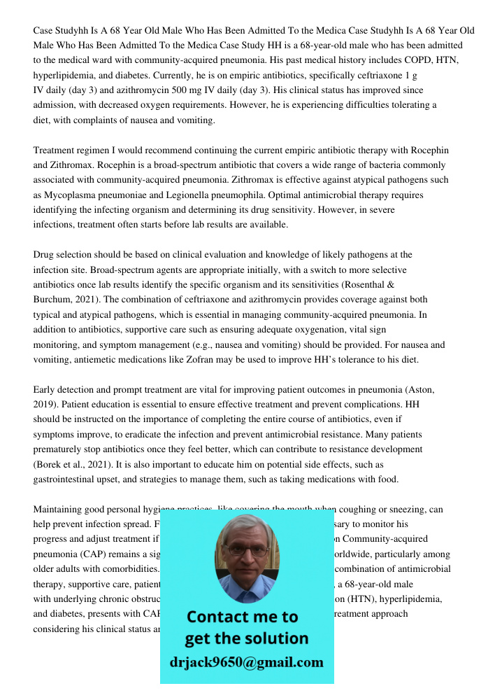 Case Study HH is a 68-year-old male who has been admitted to the medical ward with community-acquired pneumonia. His past medical history includes COPD, HTN, hy