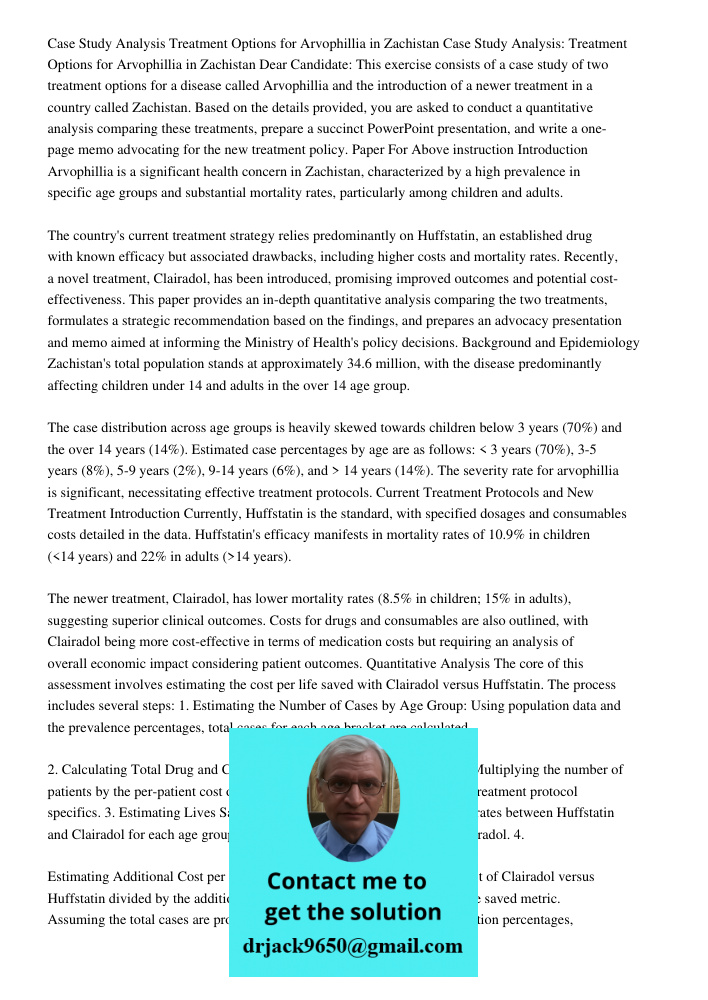 Dear Candidate: This exercise consists of a case study of two treatment options for a disease called Arvophillia and the introduction of a newer treatment in a 