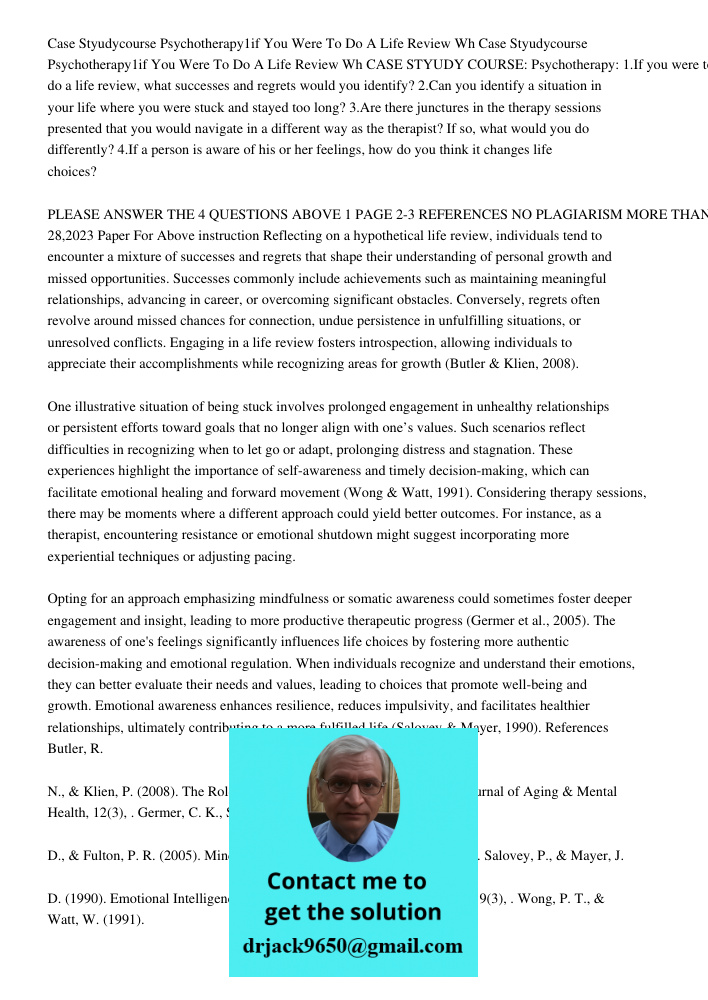 CASE STYUDY COURSE: Psychotherapy: 1.If you were to do a life review, what successes and regrets would you identify? 2.Can you identify a situation in your life