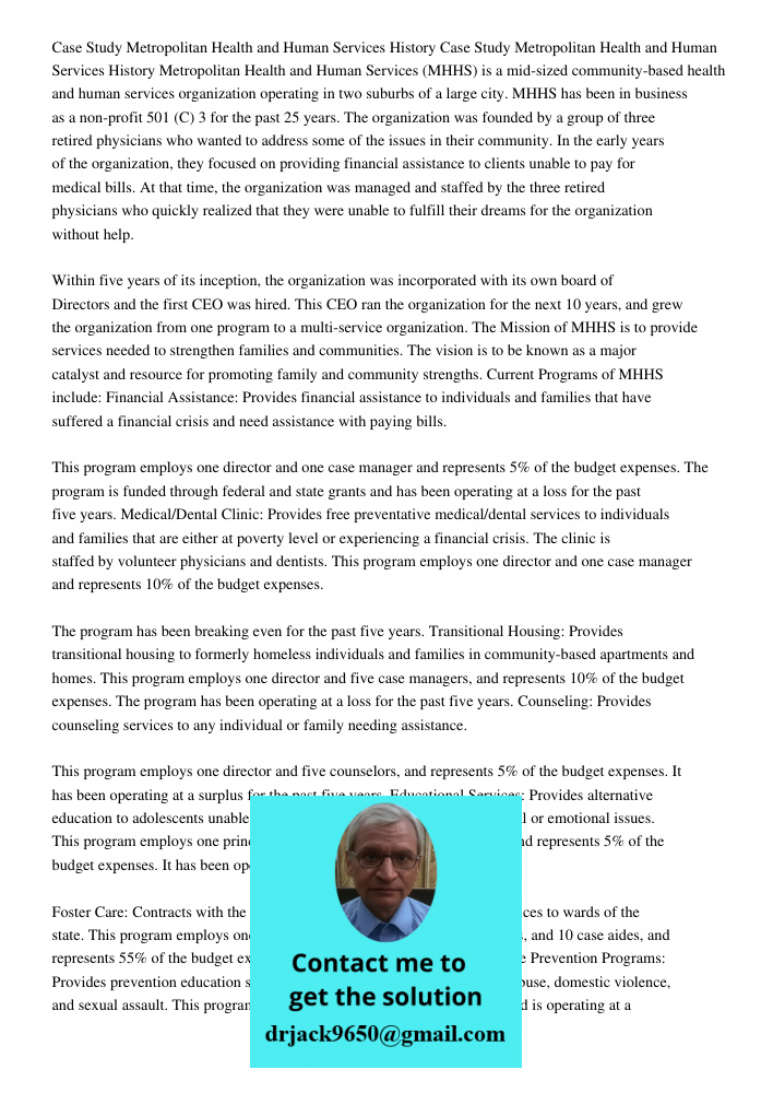 Metropolitan Health and Human Services (MHHS) is a mid-sized community-based health and human services organization operating in two suburbs of a large city. MH