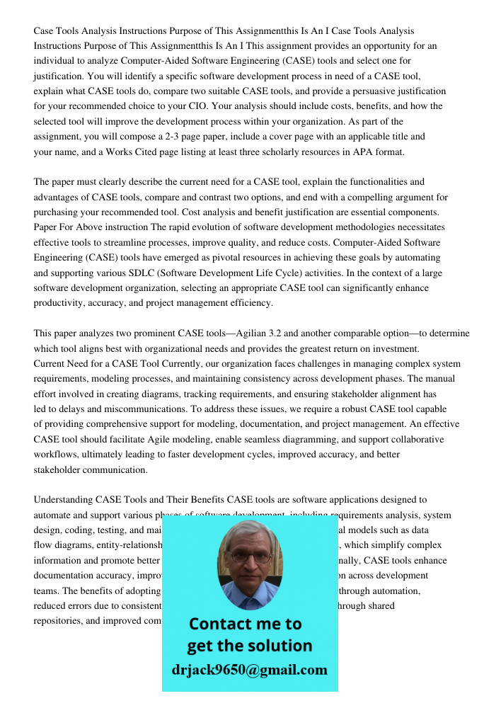 This assignment provides an opportunity for an individual to analyze Computer-Aided Software Engineering (CASE) tools and select one for justification. You will