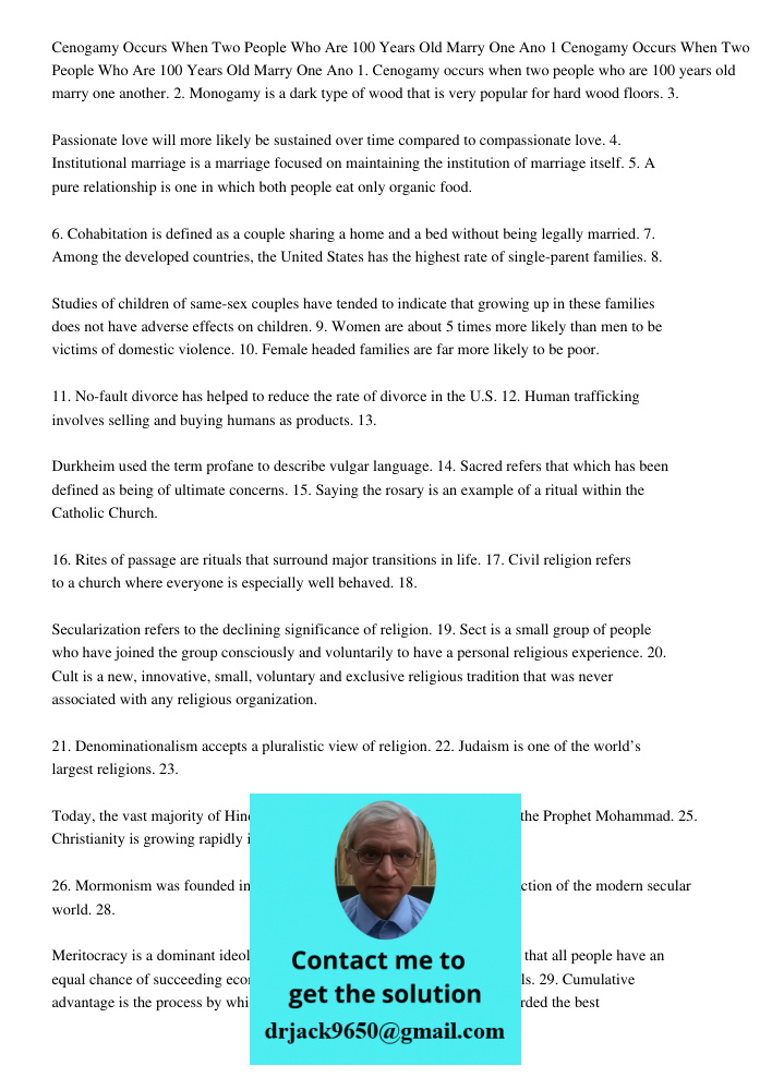 1. Cenogamy occurs when two people who are 100 years old marry one another. 2. Monogamy is a dark type of wood that is very popular for hard wood floors. 3. Pas