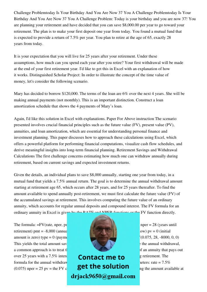Challenge Problem: Today is your birthday and you are now 37! You are planning your retirement and have decided that you can save $8,000.00 per year to go towar