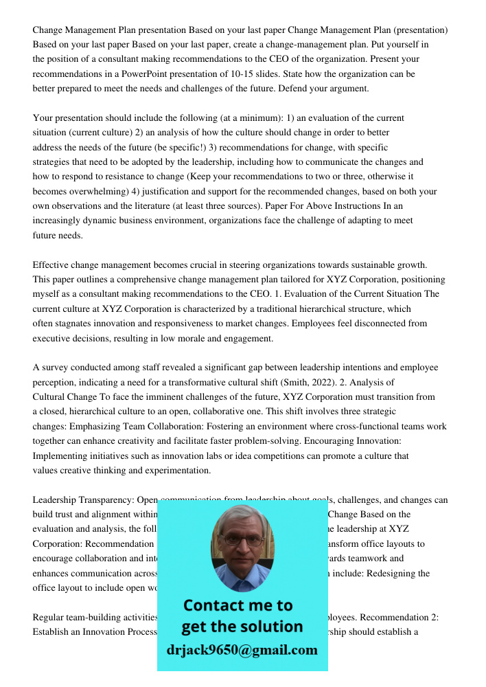 Based on your last paper, create a change-management plan. Put yourself in the position of a consultant making recommendations to the CEO of the organization. P