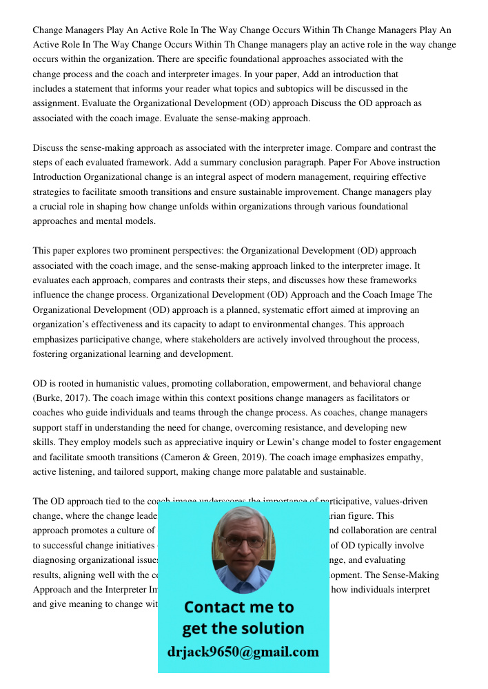 Change managers play an active role in the way change occurs within the organization. There are specific foundational approaches associated with the change proc