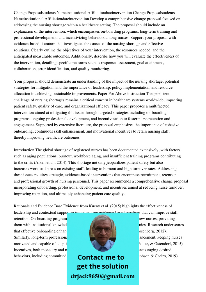 Develop a comprehensive change proposal focused on addressing the nursing shortage within a healthcare setting. The proposal should include an explanation of th