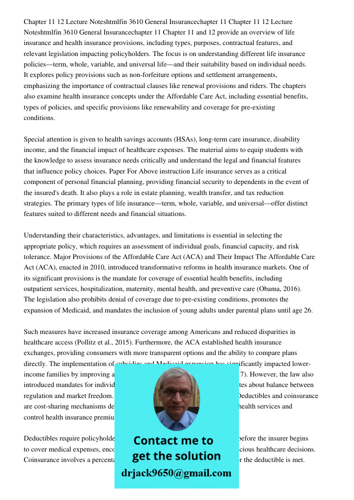 Chapter 11 and 12 provide an overview of life insurance and health insurance provisions, including types, purposes, contractual features, and relevant legislati