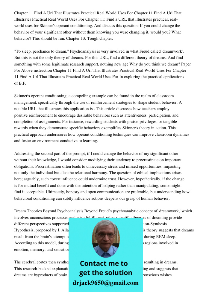 Chapter 11: Find a URL that illustrates practical, real-world uses for Skinner's operant conditioning. And discuss this question: If you could change the behavi