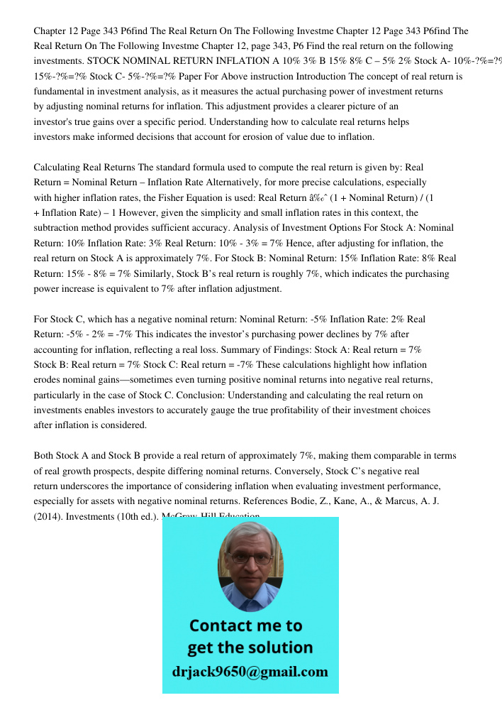 Chapter 12, page 343, P6 Find the real return on the following investments. STOCK NOMINAL RETURN INFLATION A 10% 3% B 15% 8% C – 5% 2% Stock A- 10%-?%=?% Stock 