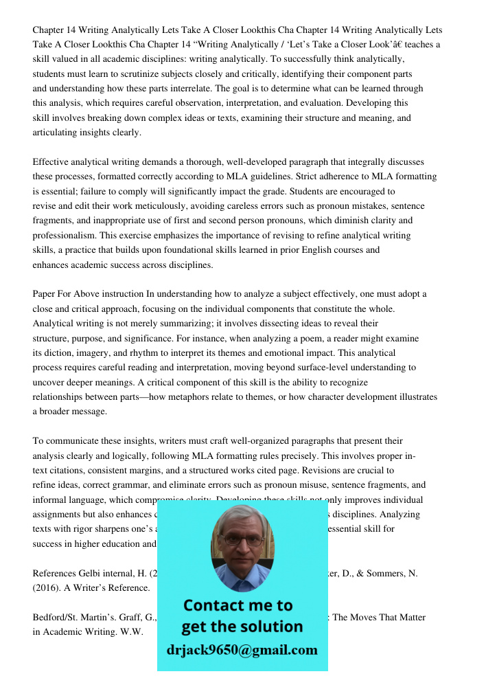 Chapter 14 “Writing Analytically / ‘Let’s Take a Closer Look’” teaches a skill valued in all academic disciplines: writing analytically. To successfully think a
