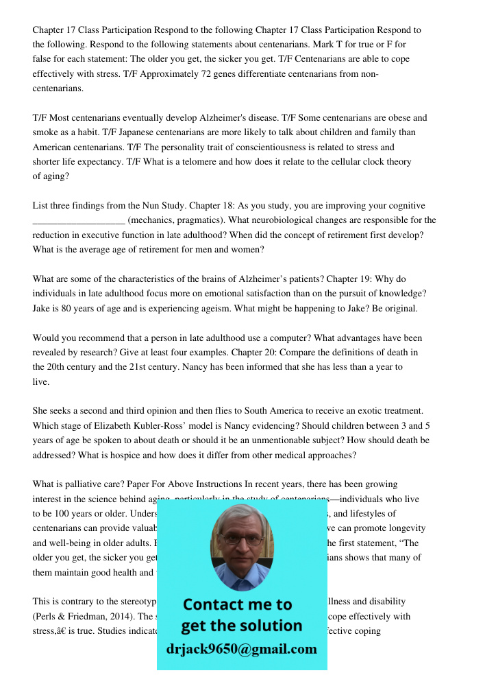 Respond to the following statements about centenarians. Mark T for true or F for false for each statement: The older you get, the sicker you get. T/F Centenaria