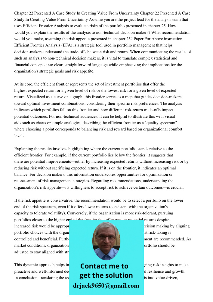 Assume you are the project lead for the analysis team that uses Efficient Frontier Analysis to evaluate risks of the portfolio presented in chapter 25. How woul