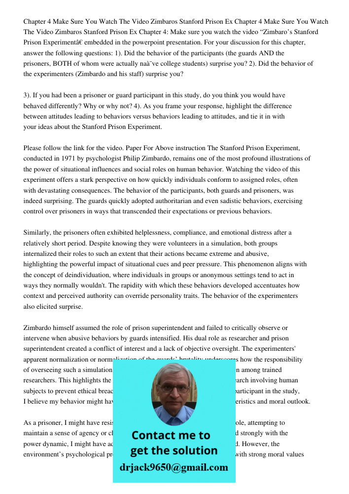 Chapter 4: Make sure you watch the video “Zimbaro’s Stanford Prison Experiment” embedded in the powerpoint presentation. For your discussion for this chapter, a