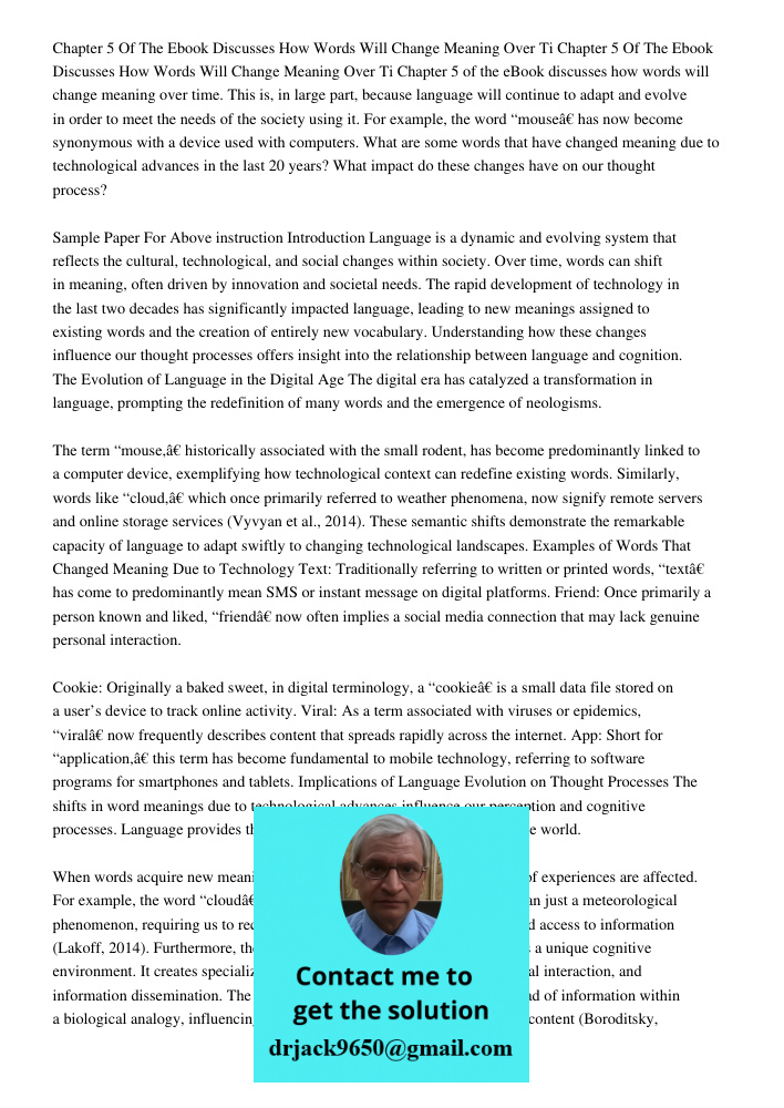 Chapter 5 of the eBook discusses how words will change meaning over time. This is, in large part, because language will continue to adapt and evolve in order to