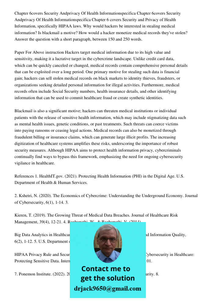 Chapter 6 covers Security and Privacy of Health Information, specifically HIPAA laws. Why would hackers be interested in stealing medical information? Is blackm