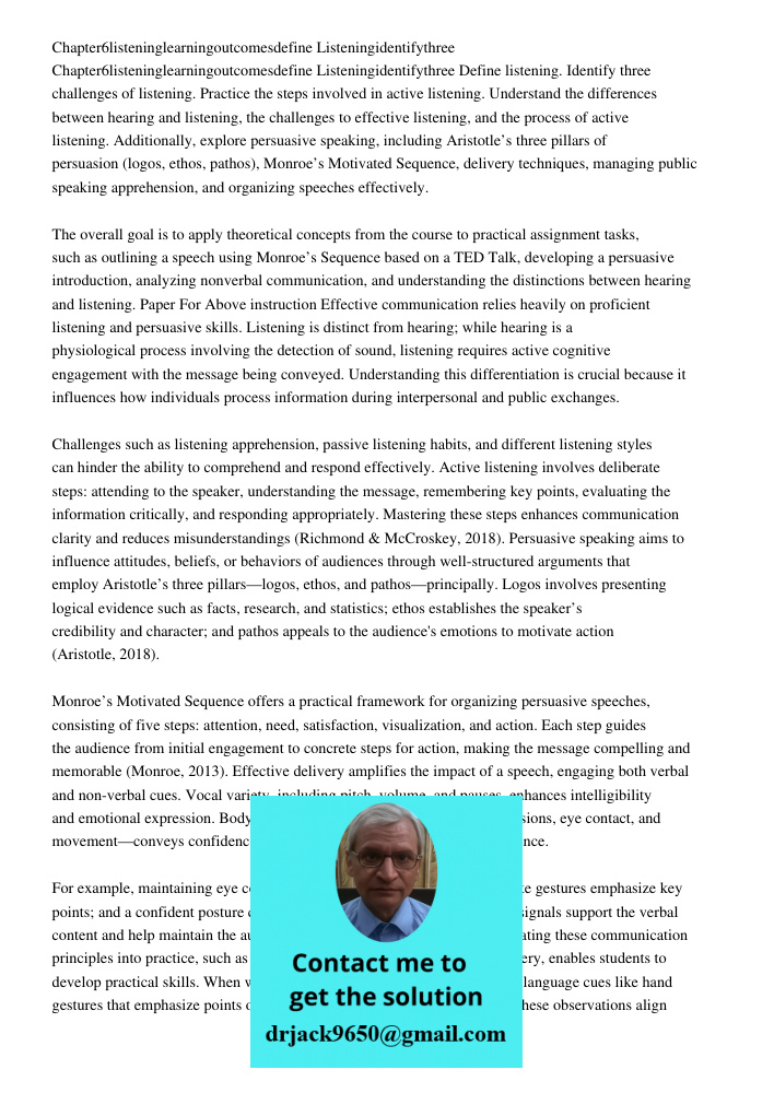 Define listening. Identify three challenges of listening. Practice the steps involved in active listening. Understand the differences between hearing and listen