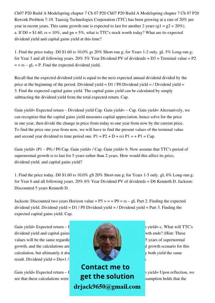 Rework Problem 7-19. Taussig Technologies Corporation (TTC) has been growing at a rate of 20% per year in recent years. This same growth rate is expected to las
