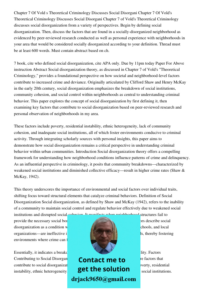 Chapter 7 of Vold's Theoretical Criminology discusses social disorganization from a variety of perspectives. Begin by defining social disorganization. Then, dis