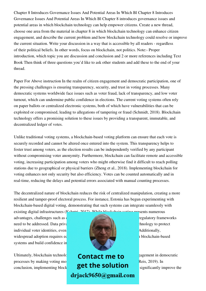Chapter 8 introduces governance issues and potential areas in which blockchain technology can help empower citizens. Create a new thread, choose one area from t