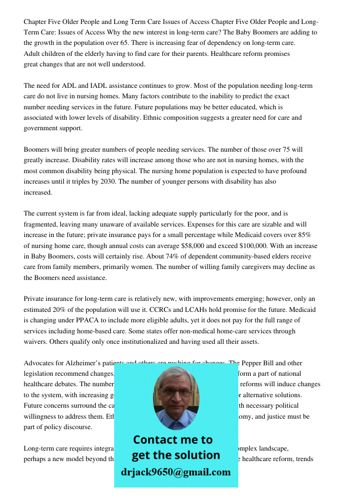 Why the new interest in long-term care? The Baby Boomers are adding to the growth in the population over 65. There is increasing fear of dependency on long-term