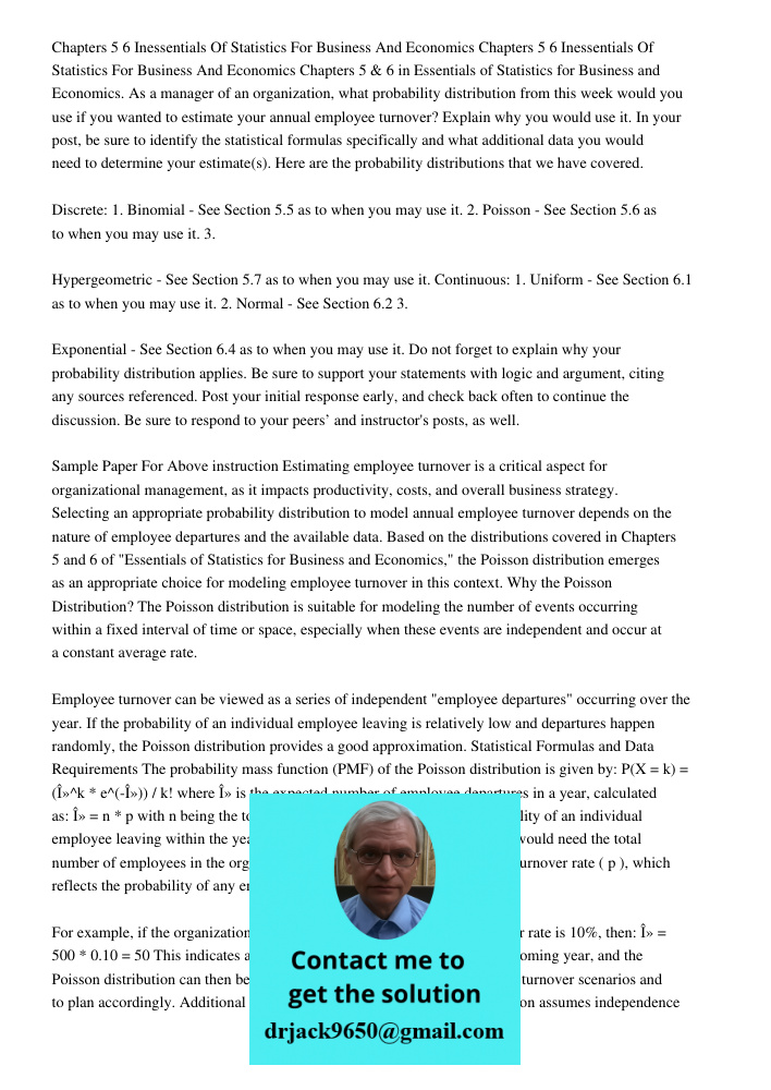 Chapters 5 & 6 in Essentials of Statistics for Business and Economics. As a manager of an organization, what probability distribution from this week would you u