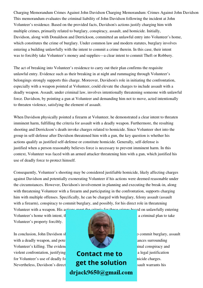 This memorandum evaluates the criminal liability of John Davidson following the incident at John Volunteer’s residence. Based on the provided facts, Davidson's 