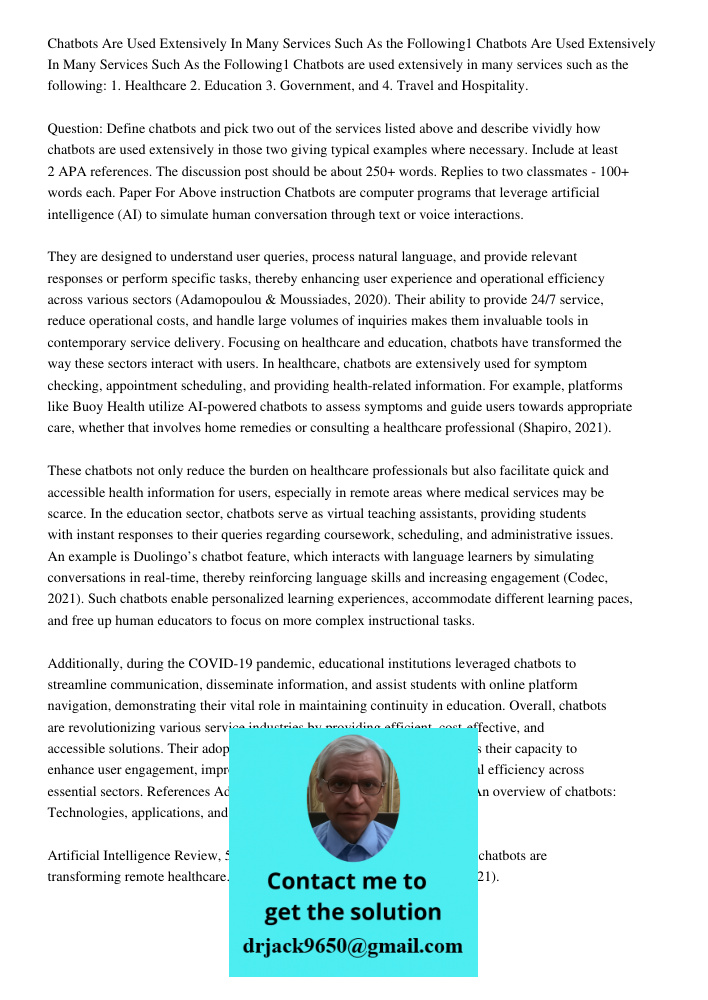 Chatbots are used extensively in many services such as the following: 1. Healthcare 2. Education 3. Government, and 4. Travel and Hospitality. Question: Define 