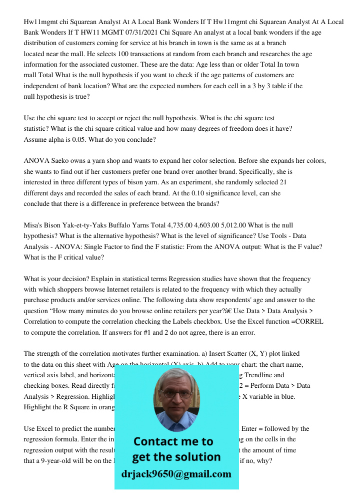 HW11 MGMT 07/31/2021 Chi Square An analyst at a local bank wonders if the age distribution of customers coming for service at his branch in town is the same as 