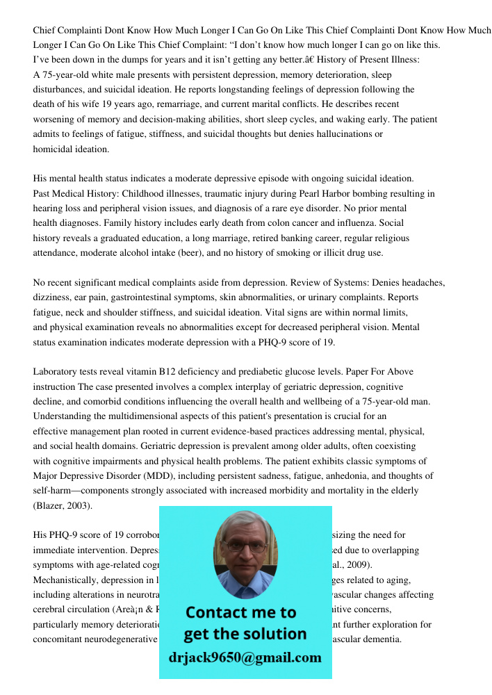 Chief Complaint: “I don’t know how much longer I can go on like this. I’ve been down in the dumps for years and it isn’t getting any better.” History of Present