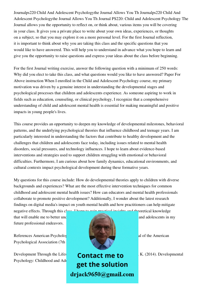 Journal PS220: Child and Adolescent Psychology The Journal allows you the opportunity to reflect on, or think about, various items you will be covering in your 