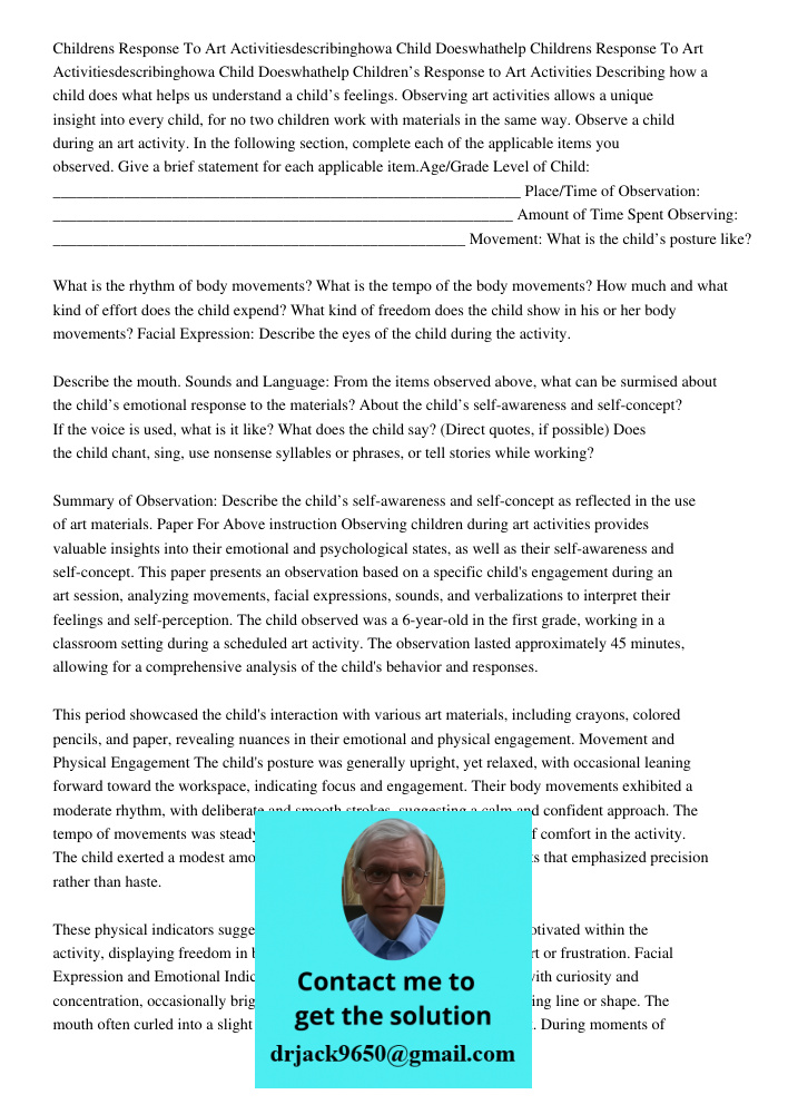 Children’s Response to Art Activities Describing how a child does what helps us understand a child’s feelings. Observing art activities allows a unique insight 
