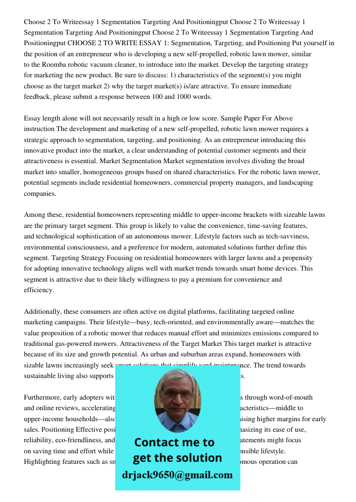 Choose 2 To Writeessay 1 Segmentation Targeting And Positioningput CHOOSE 2 TO WRITE ESSAY 1: Segmentation, Targeting, and Positioning Put yourself in the posit