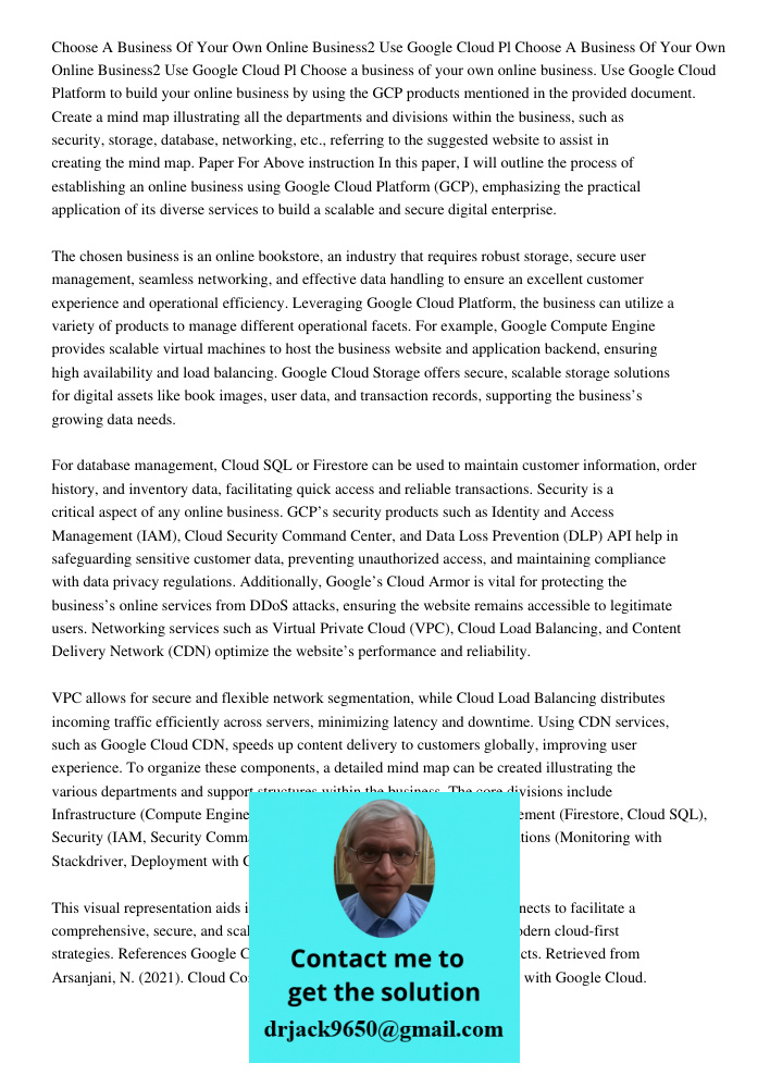 Choose a business of your own online business. Use Google Cloud Platform to build your online business by using the GCP products mentioned in the provided docum