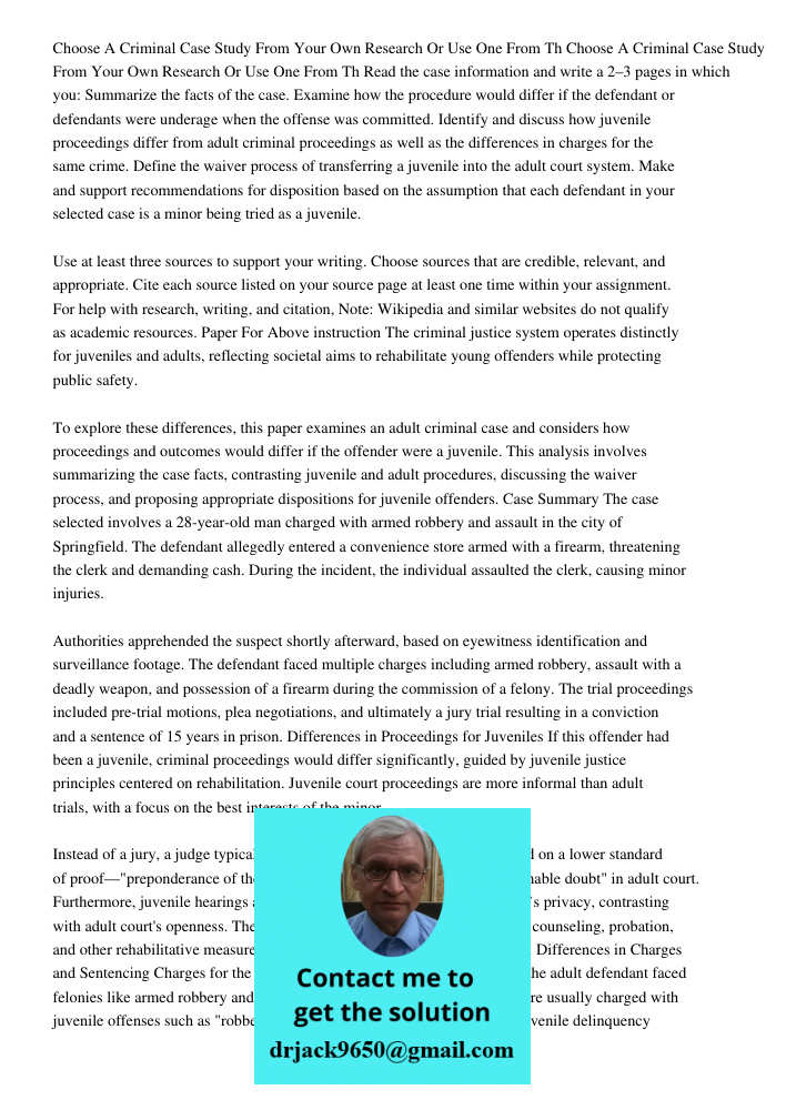 Read the case information and write a 2–3 pages in which you: Summarize the facts of the case. Examine how the procedure would differ if the defendant or defend