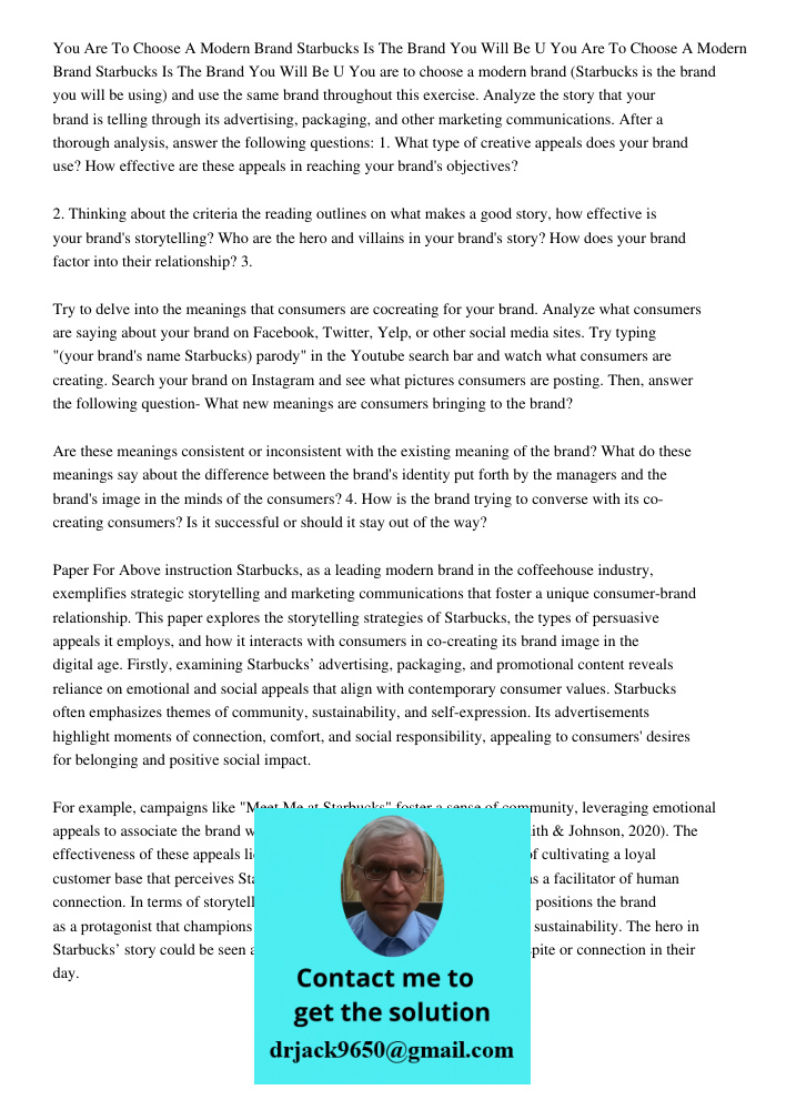 You are to choose a modern brand (Starbucks is the brand you will be using) and use the same brand throughout this exercise. Analyze the story that your brand i