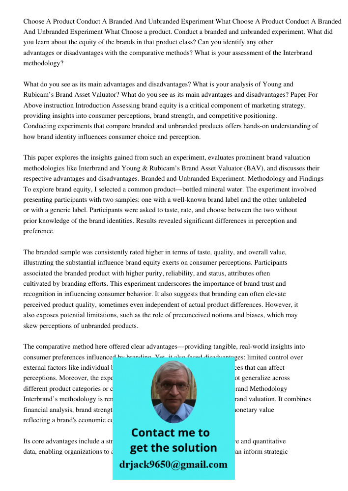 Choose a product. Conduct a branded and unbranded experiment. What did you learn about the equity of the brands in that product class? Can you identify any othe