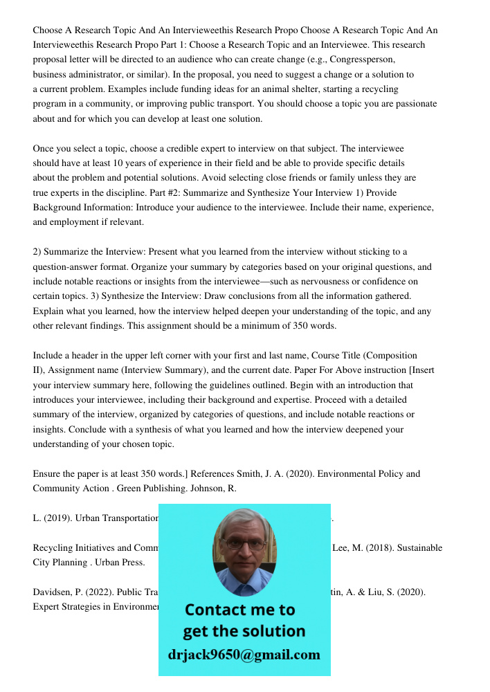 Part 1: Choose a Research Topic and an Interviewee. This research proposal letter will be directed to an audience who can create change (e.g., Congressperson, b