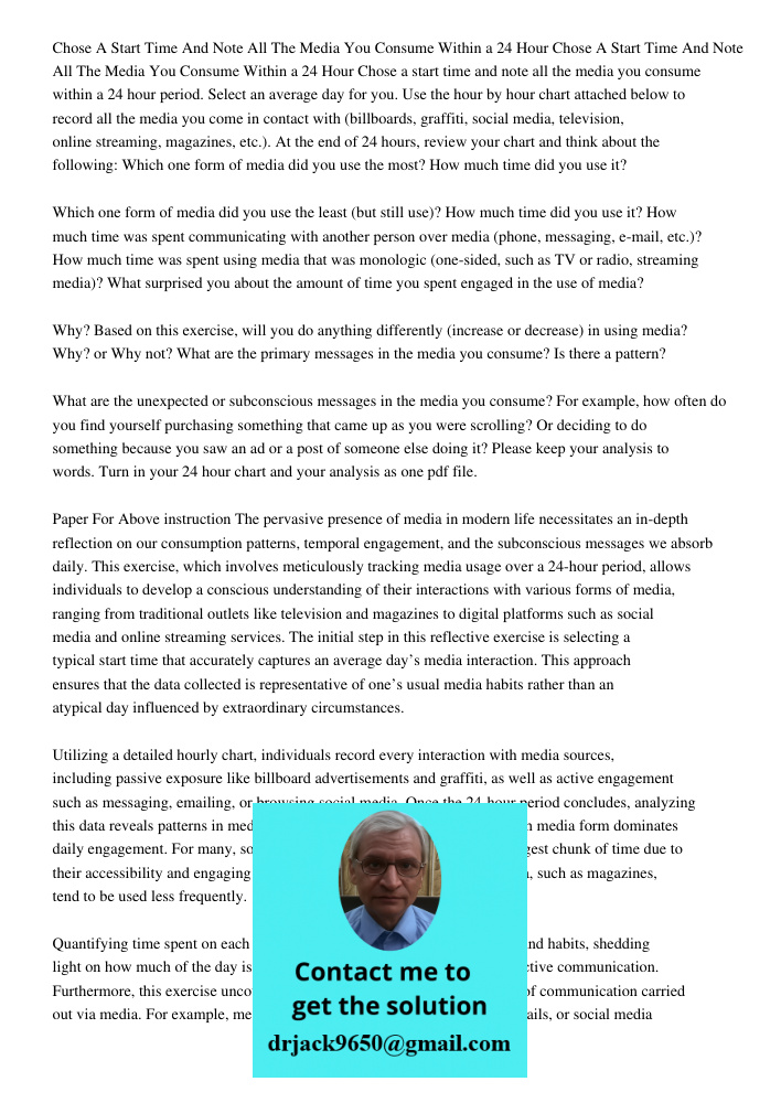 Chose a start time and note all the media you consume within a 24 hour period. Select an average day for you. Use the hour by hour chart attached below to recor