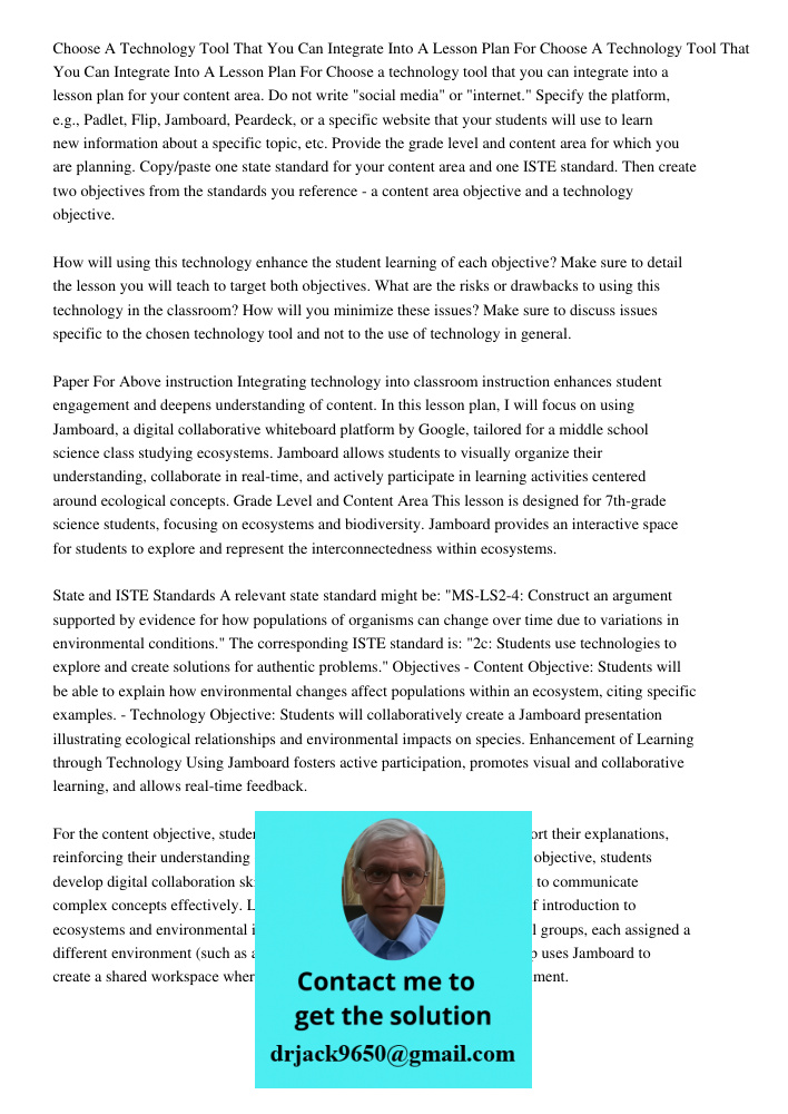 Choose a technology tool that you can integrate into a lesson plan for your content area. Do not write "social media" or "internet." Specify the platform, e.g.,