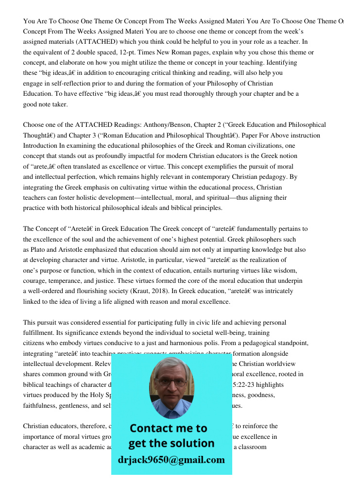 You are to choose one theme or concept from the week’s assigned materials (ATTACHED) which you think could be helpful to you in your role as a teacher. In the e