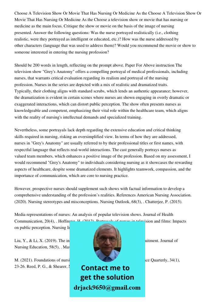 Choose a television show or movie that has nursing or medicine as the main focus. Critique the show or movie on the basis of the image of nursing presented. Ans