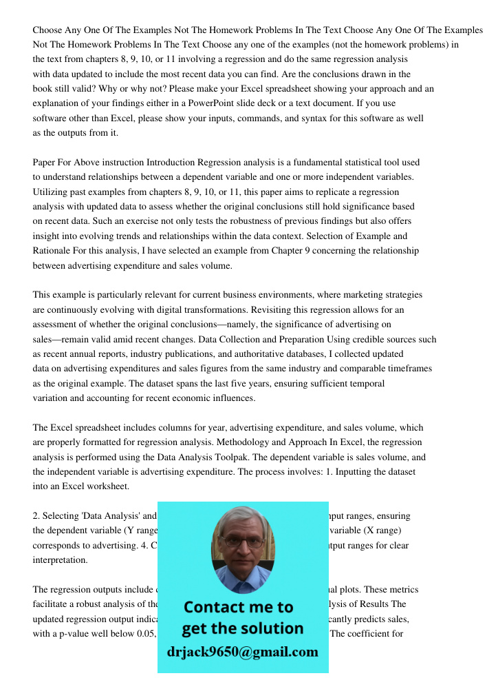 Choose any one of the examples (not the homework problems) in the text from chapters 8, 9, 10, or 11 involving a regression and do the same regression analysis 
