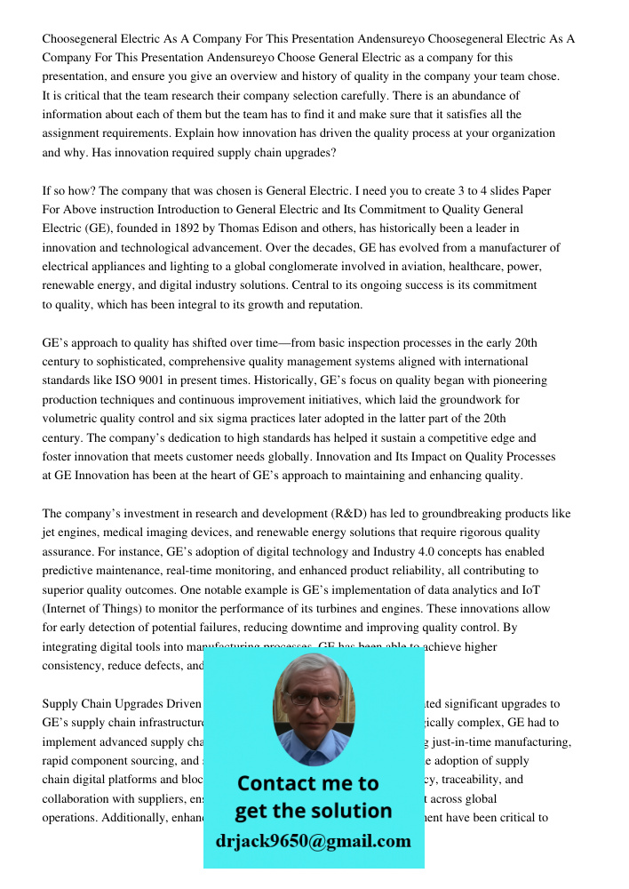 Choose General Electric as a company for this presentation, and ensure you give an overview and history of quality in the company your team chose. It is critica