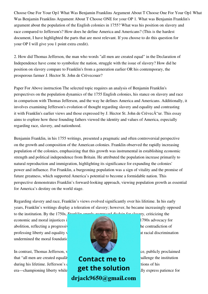 Choose ONE for your OP 1. What was Benjamin Franklin's argument about the population of the English colonies in 1755? What was his position on slavery and race 