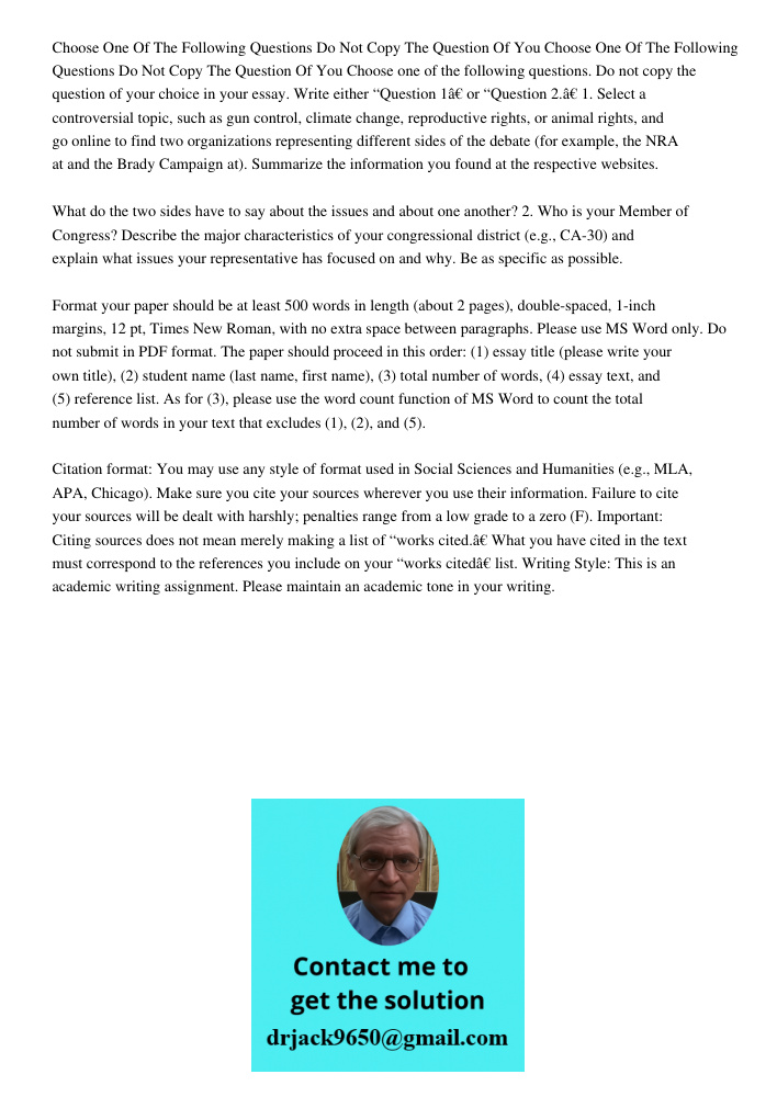 Choose one of the following questions. Do not copy the question of your choice in your essay. Write either “Question 1” or “Question 2.” 1. Select a controversi