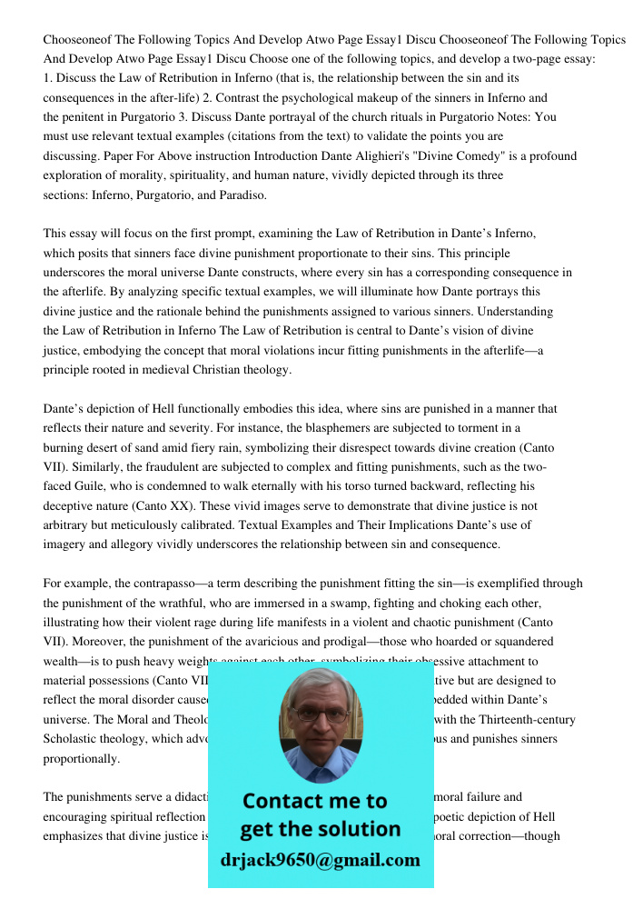 Choose one of the following topics, and develop a two-page essay: 1. Discuss the Law of Retribution in Inferno (that is, the relationship between the sin and it